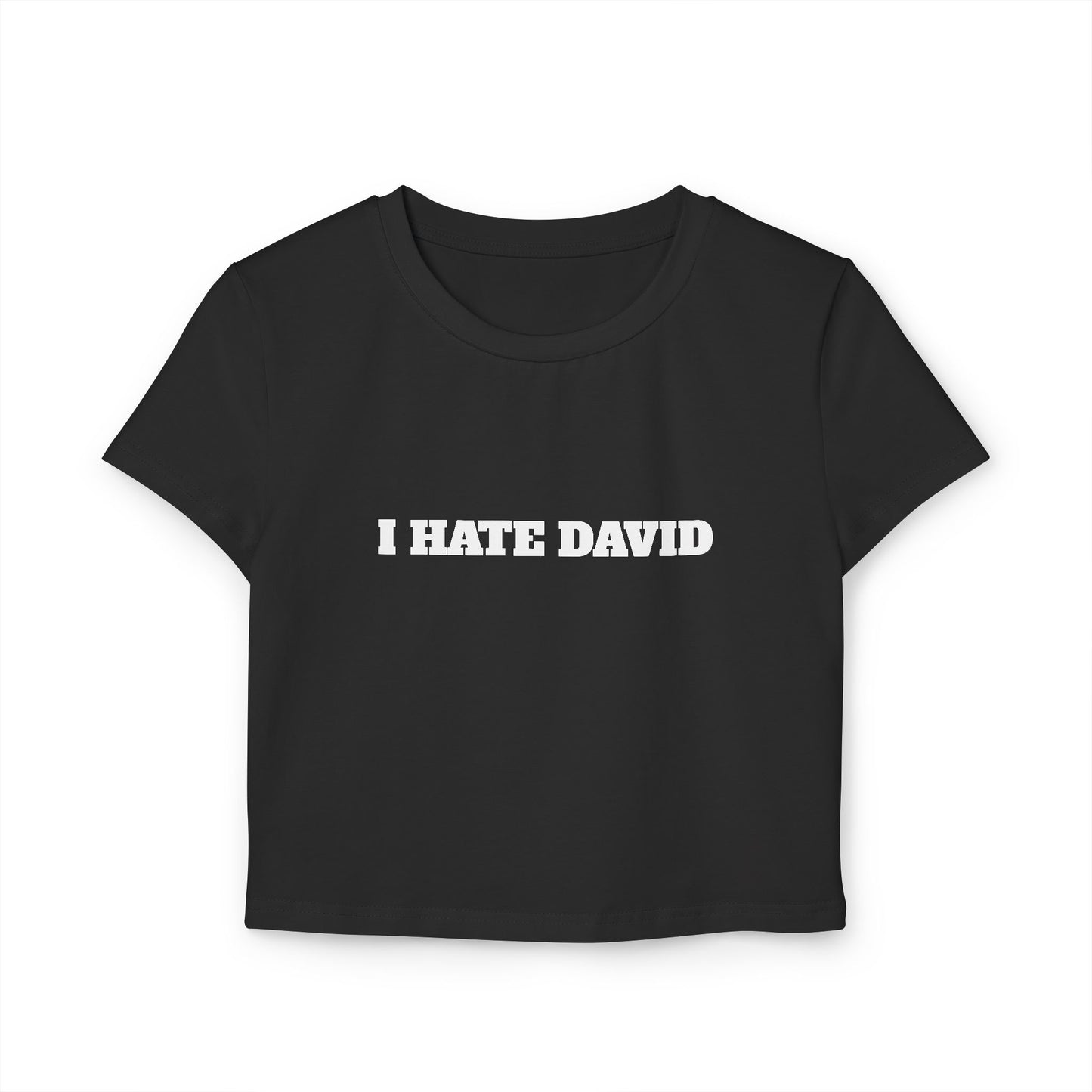 I HATE DAVID Woman's Baby Tee