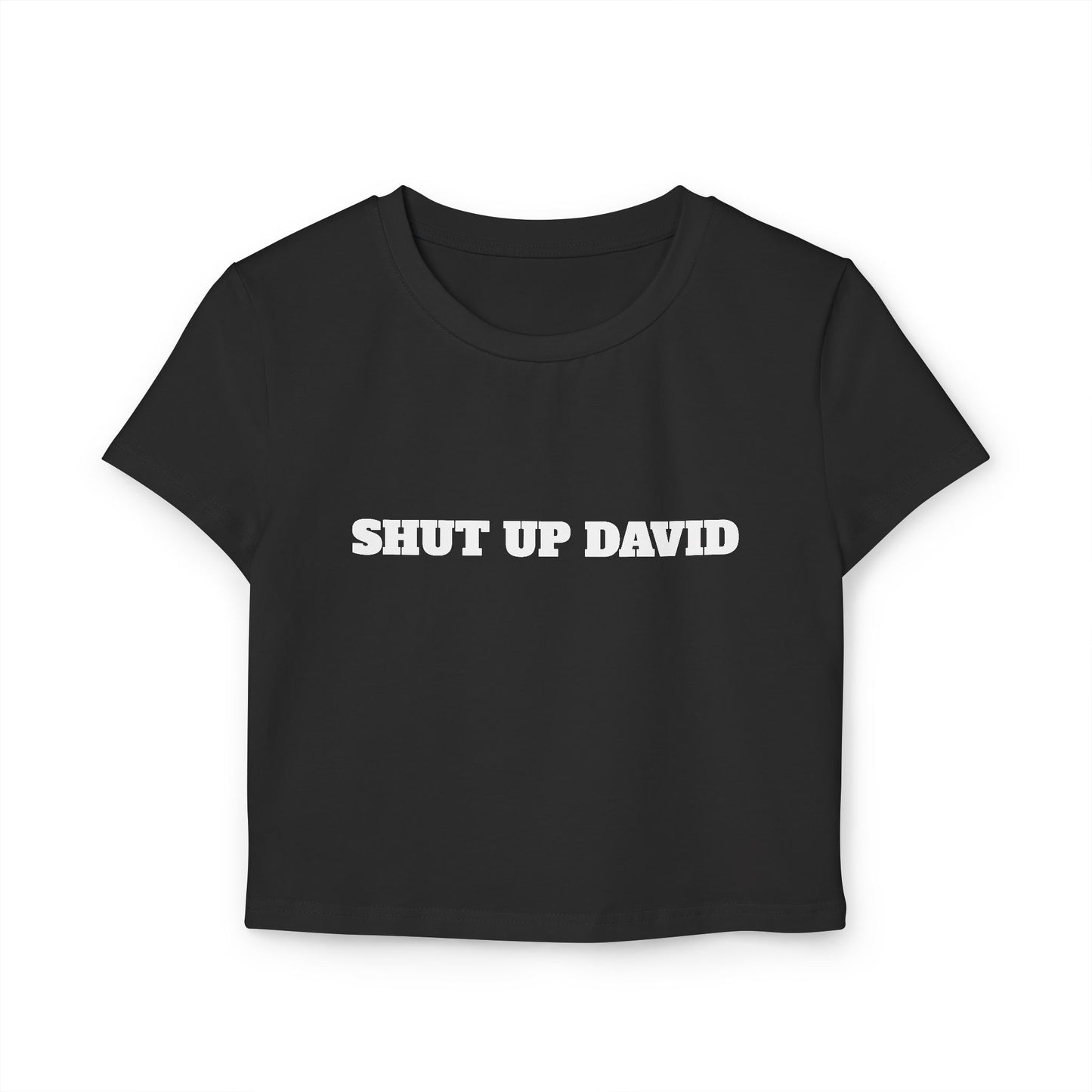 SHUT UP DAVID Woman's Baby Tee