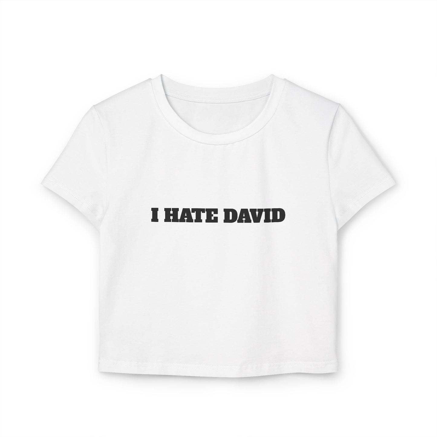 I HATE DAVID Woman's Baby Tee