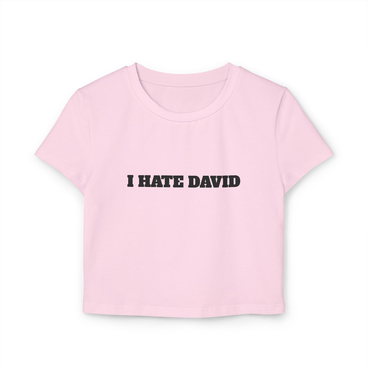 I HATE DAVID Woman's Baby Tee