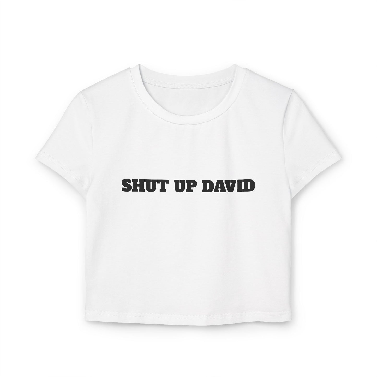 SHUT UP DAVID Woman's Baby Tee