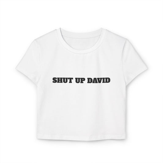 SHUT UP DAVID Woman's Baby Tee